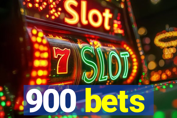 900 bets